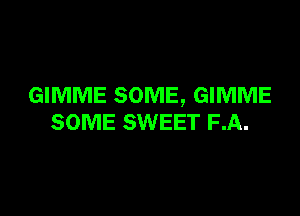 GIMME SOME, GIMME

SOME SWEET F.A.