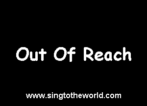 Cu? Of Reach

www.singtotheworld.com