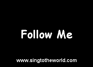 Follow Me

www.singtotheworld.com