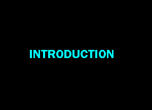 INTRODUCTION