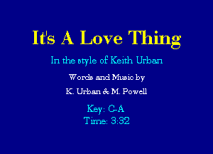 It's A Love Thing

In the otyle of Keuh Urban

Words and Mums by
K. Urban Ct MV Powell

ICBYZ CA
Time 3'32