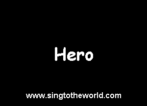 Hero

www.singtotheworld.com