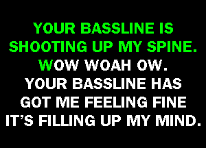 YOUR BASSLINE E8
SHOOTING MP mm
W WOAH we

YOUR BASSLINE GEE
(EGFIIEE FEELING HEB
W39 FILLING UPI! MIND.