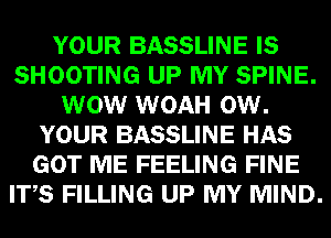 YOUR BASSLINE E8
SHOOTING MP mm
W WOAH we

YOUR BASSLINE GEE
(EGFIIEE FEELING HEB
W39 FILLING UPI! MIND.