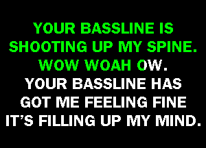 YOUR BASSLINE E8
SHOOTING MP mm
W WOAH we

YOUR BASSLINE GEE
(EGFIIEE FEELING HEB
W39 FILLING UPI! MIND.