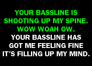 YOUR BASSLINE E8
SHOOTING MP mm
W WOAH we

YOUR BASSLINE GEE
(EGFIIEE FEELING HEB
W39 FILLING UPI! MIND.