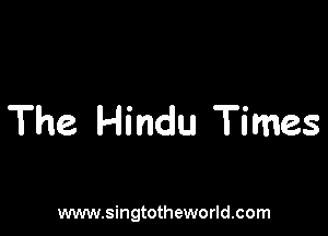 The Hindu Times

www.singtotheworld.com