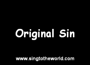 Original Sin

www.singtotheworld.com