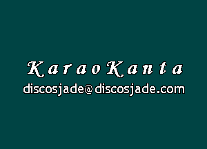 KaraoKanta

discosjadeQ) discosjade.com