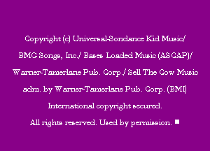 Copyright (c) Univmal-Sondsnoc Kid Mubid
BMG Songs, 1m! Bases Loaded Music (AS CAPJl
WmTamm'lsnc Pub. Corpj Sell Tho Cow Music
adm. by WmTamm'lsnc Pub. Corp. (EMU
Inmn'onsl copyright Banned.

All rights named. Used by pmm'ssion. I
