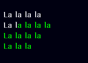 La la la la
La la la la la

La la la la
La la la