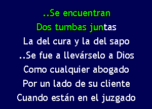 ..Se encuentran
Dos tumbas juntas
La del cura y la del sapo
..Se fue a llevairselo a Dios
Como cualquier abogado
Por un lado de su cliente
Cuando esta'm en el juzgado