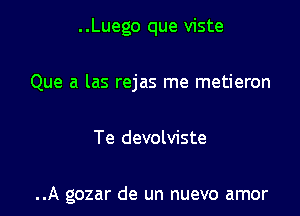 ..Luego que viste
Que a las rejas me metieron

Te devolviste

..A gozar de un nuevo amor