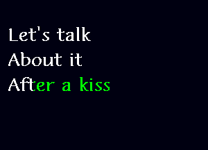 Let's talk
About it

After a kiss