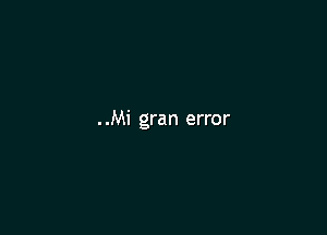 ..Mi gran error