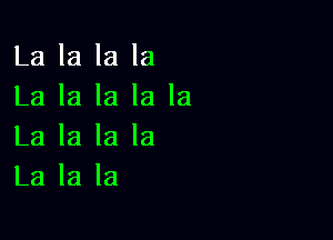 La la la la
La la la la la

La la la la
La la la