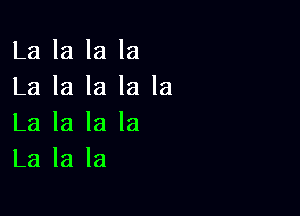 La la la la
La la la la la

La la la la
La la la