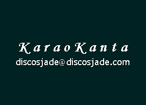 KaraoKanta

discosjadeQ) discosjade.com