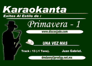 Karaokazmta

Exltos Al Estllo do .'

g. ?rimavem - 1

(-

Va. Q ummms

TncIu 13 (-9 Yancy. Juan Gahdal.
?'-

-dmdann 'gmdi-ymmx-