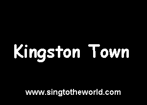 Kingsfon Town

www.singtotheworld.com