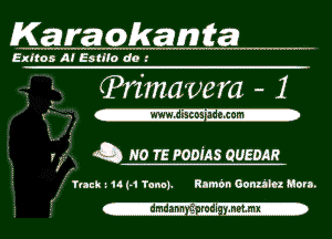 Karaokamta

Exltos Al Estllo do

f- (Primavem - 1

r' ' '1 -www.disces ae.com-

r f1. Q N0 75 PODiAs QUEDAR

Truk L141-1 TamL anbn aomm Mon.

(-

-dmdann 'gmdi-ymmx-