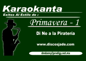 Karaokamm .

Exkos A! Estlfo do I

, (Pn'nmvem - 1

,9! Di No a la Pirateria
lift
f www.dlscosjada.c0m

g If -dmdannr4 proligymmx -