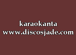 karaokanta

www.discosj ade.com