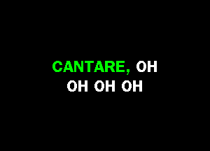 CANTARE, 0H

0H 0H 0H
