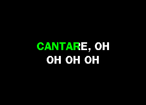 CANTARE, 0H

0H 0H 0H