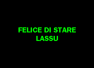 FELICE DI STARE

LASSU