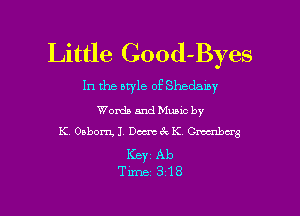 Little Good-Byes

In the otyle of Shedamy

Words and Mums by
K Orborn, J. Dams 6k K Omnibus

I(BYZ Ab
Time 318