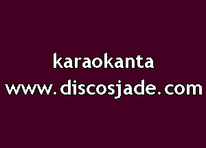 karaokanta

www. discosj ade. com