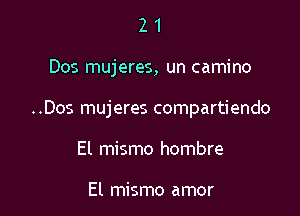 21

Dos mujeres, un camino

..Dos mujeres compartiendo

El mismo hombre

El mismo amor