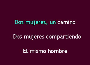 Dos mujeres, un camino

..Dos mujeres compartiendo

El mismo hombre