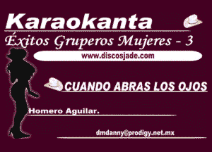 Karaokamta G

fixatos Qmperos Mujeres 3
mdiscTsia-dm-

5 4

 W

' fiHomoro Aguilar.

s '2. dmdmycpmdgy.mmx