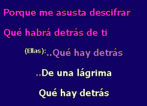 (535)3..Qu6. hay detrgls

..De una legrima

Quc3 hay detra'ls