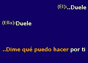 (El)l..Duele

(Ella)iDuele

..Dime quiz puedo hacer por ti