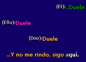 (DEI0)iDueIe

..Y no me rindo, sigo aqul'.