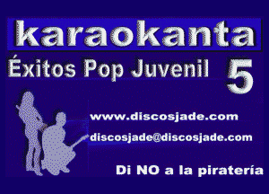 kamokamta
Exitos Pop Juvenil 5

'3'?
' www.dlscosjade.com

dlscosiadWlscosjadexom

Di NO a la pirateria