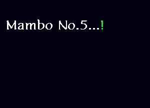 Mambo No.5...!