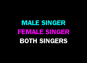 MALE SINGER

FEMALE SINGER
BOTH SINGERS