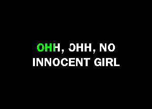 OHH,0HH,NO

INNOCENT GIRL