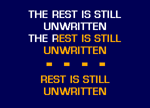 THE REST IS STILL
UNWRI'ITEN
THE REST IS STILL
UNWRITTEN

REST IS STILL

UNWRI'ITEN l