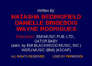 Written Byi

EMIMUSIC PUB. LTD.,
GATOR BABY
(adm. by EMI BLACKWOOD MUSIC, INC.)
WSRJ MUSIC (BMI) (ASCAP)

ALL RIGHTS RESERVED. USED BY PERMISSIOR