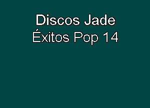 Discos Jade
Exitos Pop 14