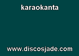 karaokanta

www.discosjade.com