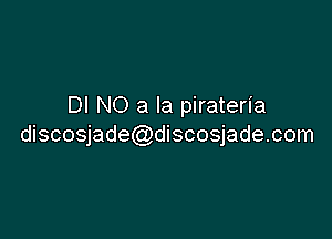 DI NO a la pirateria

discosjade discosjade.com