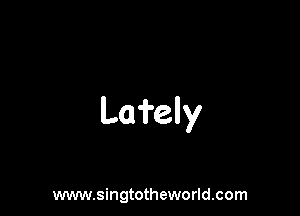 La'i'ely

www.singtotheworld.com