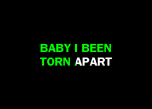 BABY I BEEN

TORN APART