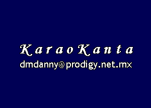 KaraoKanta

dmdannya) prodigy.net.mx